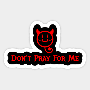 Don't Pray For Me Sticker
